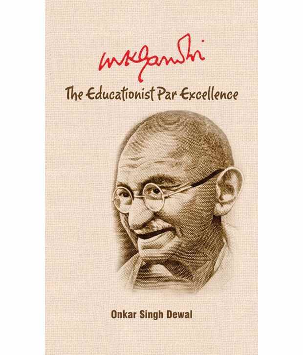 Mk Gandhi: The Educationist Par Excellence     			Mk Gandhi: The Educationist Par Excellence