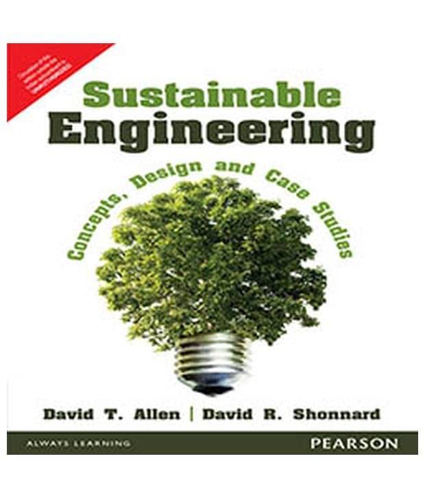 Sustainable Engineering: Concepts, Design and Case Studies Sustainable Engineering: Concepts, Design and Case Studies