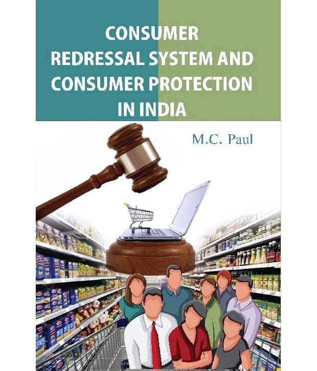Consumer Redressal System And Consumer Protection In India Consumer Redressal System And Consumer Protection In India