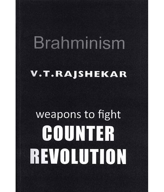 Brahminism: Weapons To Fight Counter Revolution Brahminism: Weapons To Fight Counter Revolution