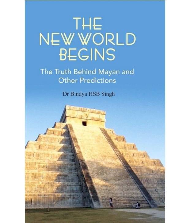 The New World Begins The Truth Behind Mayan And Other Predictions The New World Begins The Truth Behind Mayan And Other Predictions