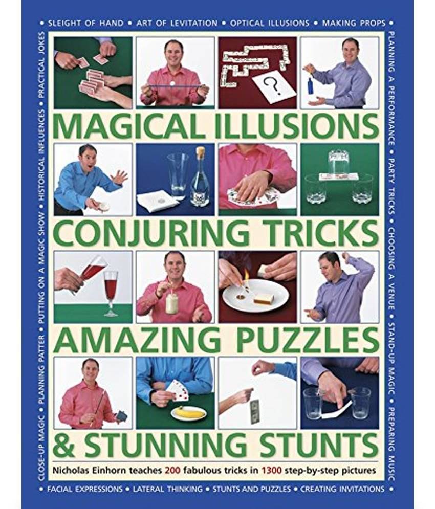 Magical Illusions, Conjuring Tricks, Amazing Puzzles & Stunning Stunts Magical Illusions, Conjuring Tricks, Amazing Puzzles & Stunning Stunts