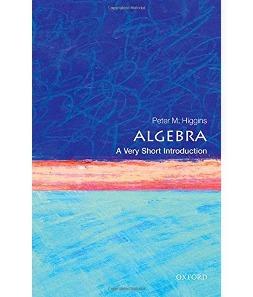 Algebra: A Very Short Introduction Algebra: A Very Short Introduction