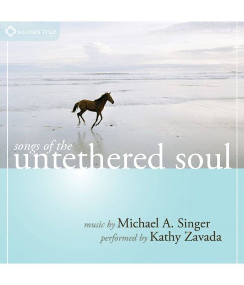 Songs of the Untethered Soul Songs of the Untethered Soul