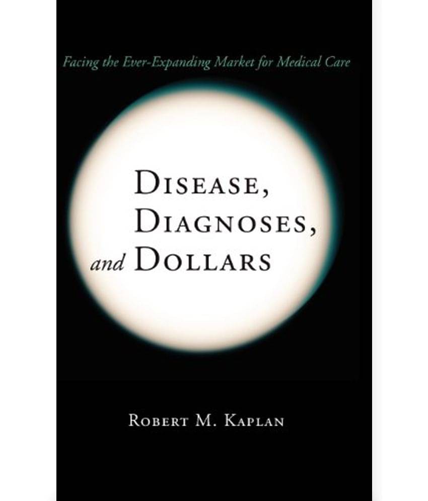 Disease, Diagnoses, and Dollars Disease, Diagnoses, and Dollars
