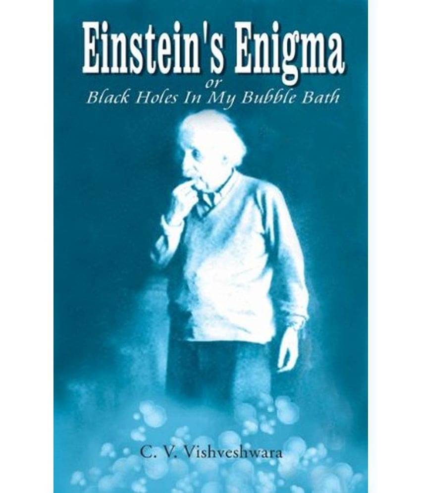 Einsteins Enigma or Black Holes in My Bubblebath Einsteins Enigma or Black Holes in My Bubblebath