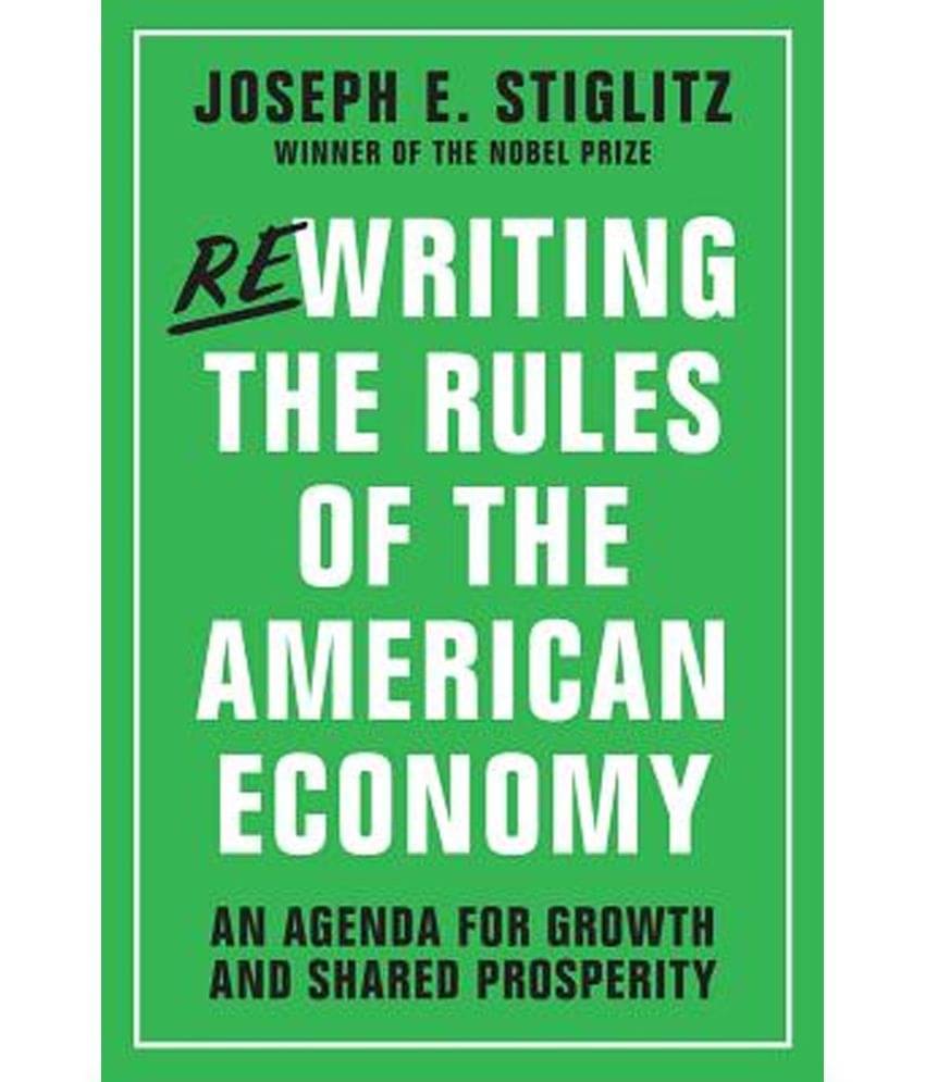 Rewriting the Rules of the American Economy: An Agenda for Growth and Shared Prosperity Rewriting the Rules of the American Economy: An Agenda for Growth and Shared Prosperity
