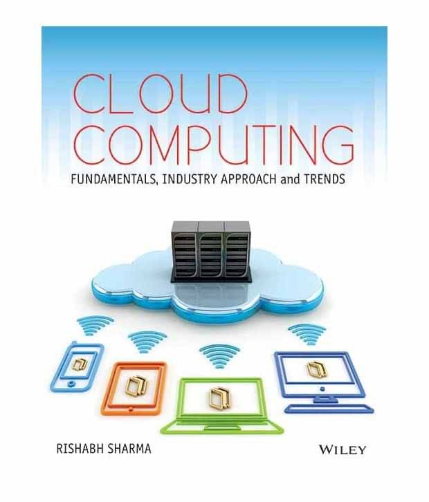 Cloud Computing: Fundamentals, Industry Approach And Trends Cloud Computing: Fundamentals, Industry Approach And Trends