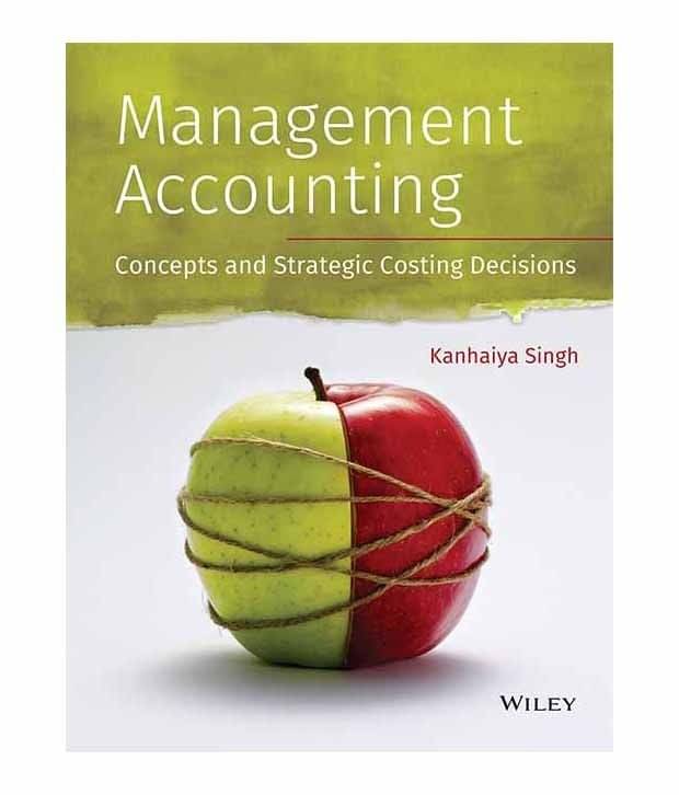 Management Accounting: Concepts And Stratagic Costing Decision Management Accounting: Concepts And Stratagic Costing Decision