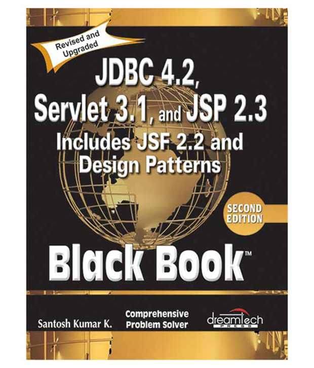 JDBC 4.2, Servlet 3.1, and JSP 2.3 Includes JSF 2.2 and Design Patterns, Black Book Paperback English 2nd Edition JDBC 4.2, Servlet 3.1, and JSP 2.3 Includes JSF 2.2 and Design Patterns, Black Book Paperback English 2nd Edition