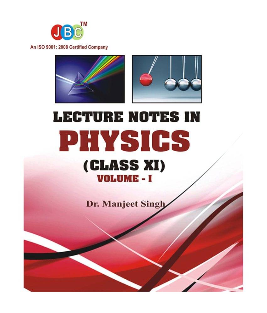 Lecture Notes in PHYSICS Class (XI) Vol-I Lecture Notes in PHYSICS Class (XI) Vol-I