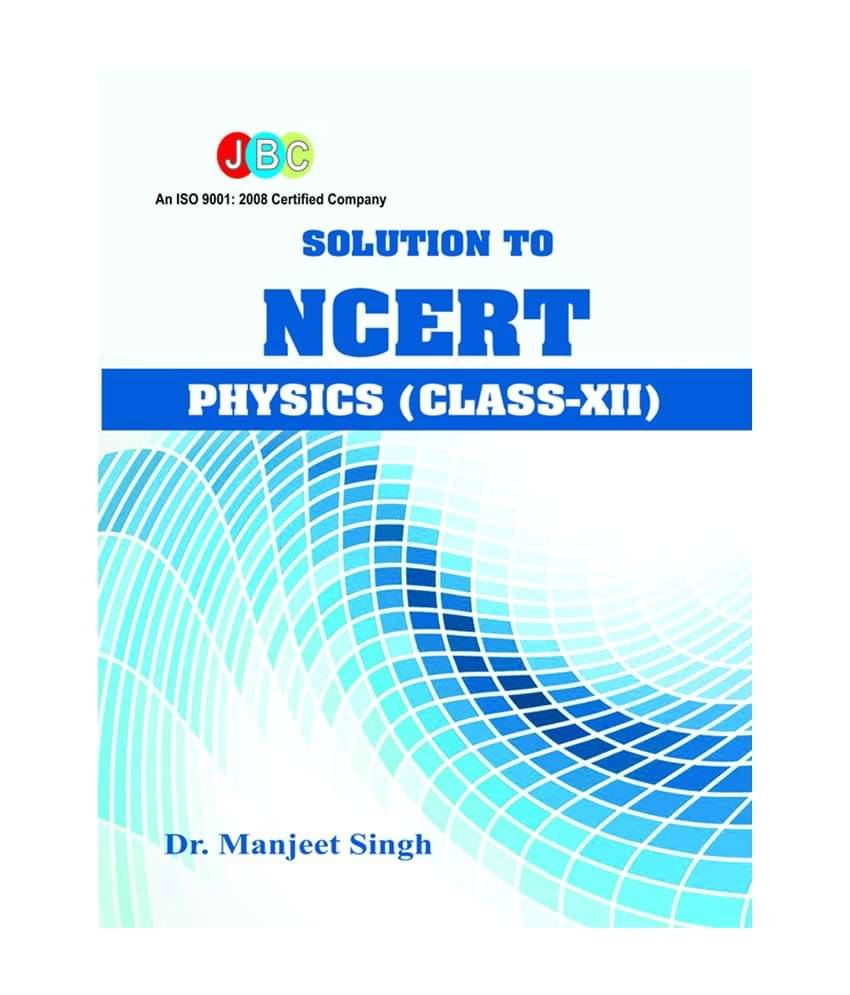 Solution to NCERT PHYSICS (Class XII) Solution to NCERT PHYSICS (Class XII)