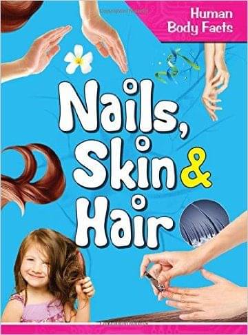 Nails Skin & Hair - Human Body Facts Nails Skin & Hair - Human Body Facts