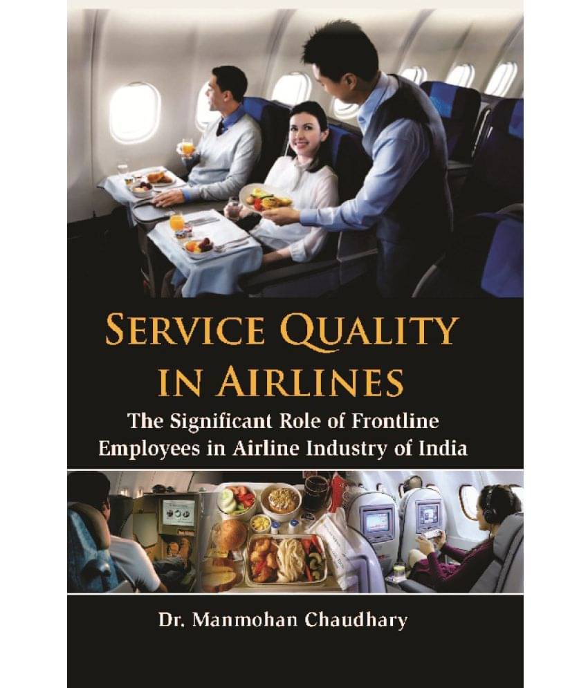 Service Quality in Airlines : The Significant Role of Frontline Employees in Airline Industry of India Service Quality in Airlines : The Significant Role of Frontline Employees in Airline Industry of India