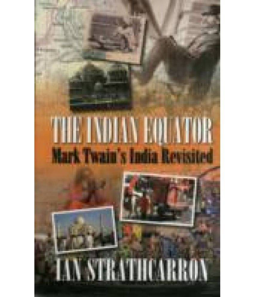 The Indian Equator: Mark Twains India Revisited The Indian Equator: Mark Twains India Revisited