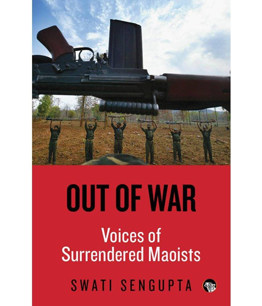 Out of War: Voices of Surrendered Maoists Out of War: Voices of Surrendered Maoists