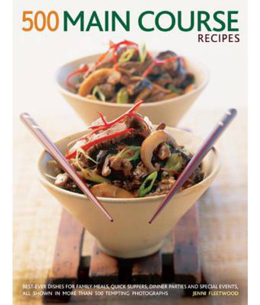500 Main Course Recipes: Best-Ever Dishes for Family Meals, Quick Suppers, Dinner Parties and Special Events, All Shown in More Than 500 Tempti 500 Main Course Recipes: Best-Ever Dishes for Family Meals, Quick Suppers, Dinner Parties and Special Events, All Shown in More Than 500 Tempti