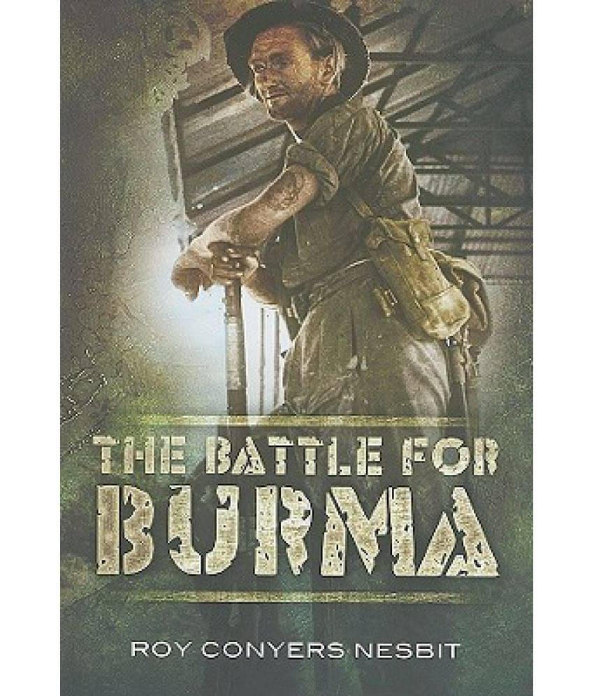 The Battle for Burma: An Illustrated History     			The Battle for Burma: An Illustrated History