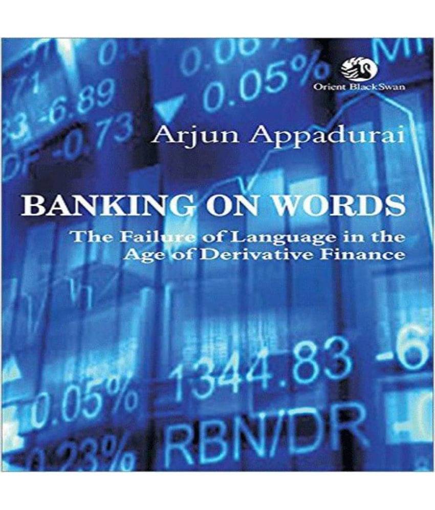 Banking on Words : The Failure of Language in the Age of Derivative Finance Banking on Words : The Failure of Language in the Age of Derivative Finance