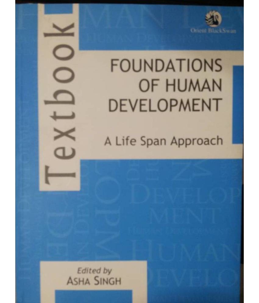 Foundation of Human Development Text Book : A Life Span Approach Foundation of Human Development Text Book : A Life Span Approach