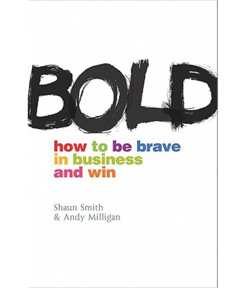     			BOLD: How to Be Brave in Business and Win