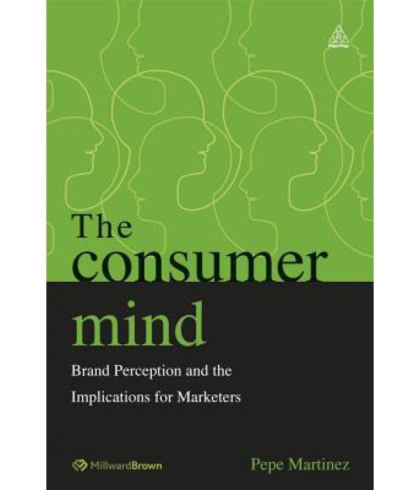 The Consumer Mind: Brand Perception and the Implications for Marketers The Consumer Mind: Brand Perception and the Implications for Marketers