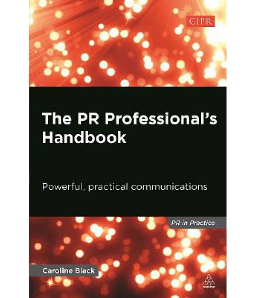 The PR Professional's Handbook: Powerful, Practical Communications The PR Professional's Handbook: Powerful, Practical Communications