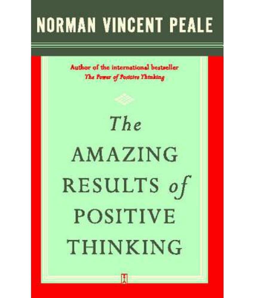 The Amazing Results of Positive Thinking The Amazing Results of Positive Thinking
