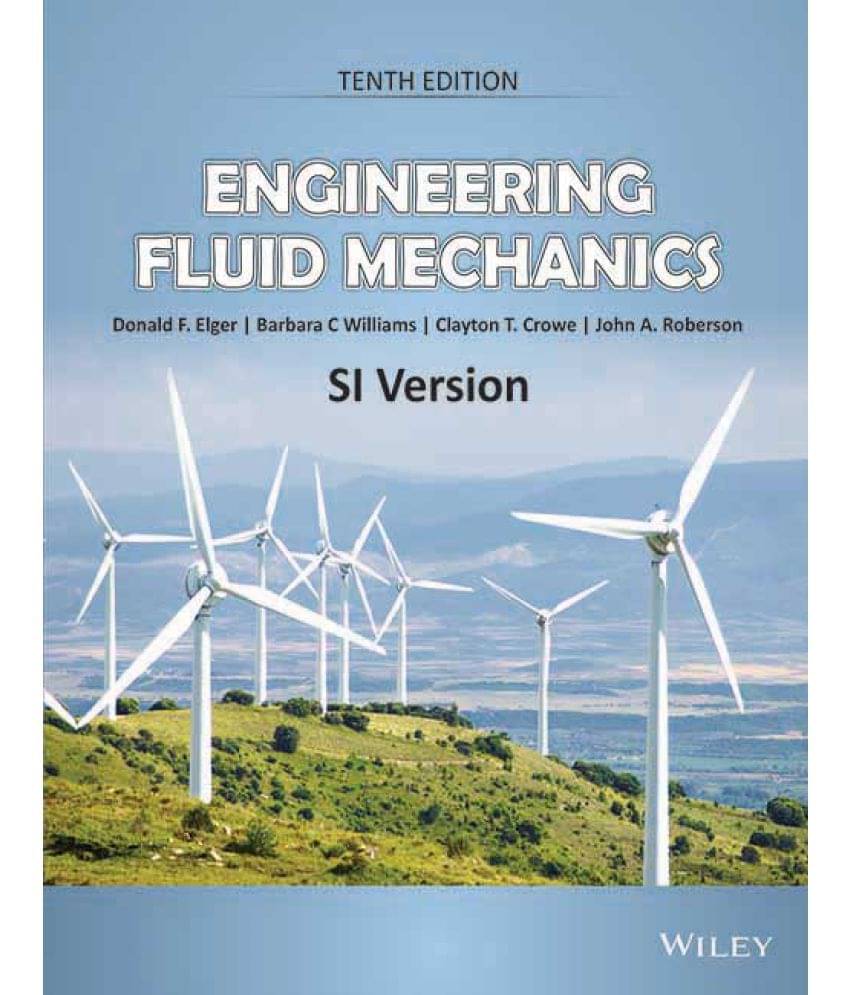 Engineering Fluid Mechanics, 10ed, SI Version Engineering Fluid Mechanics, 10ed, SI Version