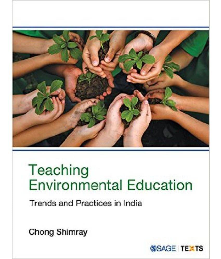 Teaching Environmental Education: Trends and Practices in India Teaching Environmental Education: Trends and Practices in India
