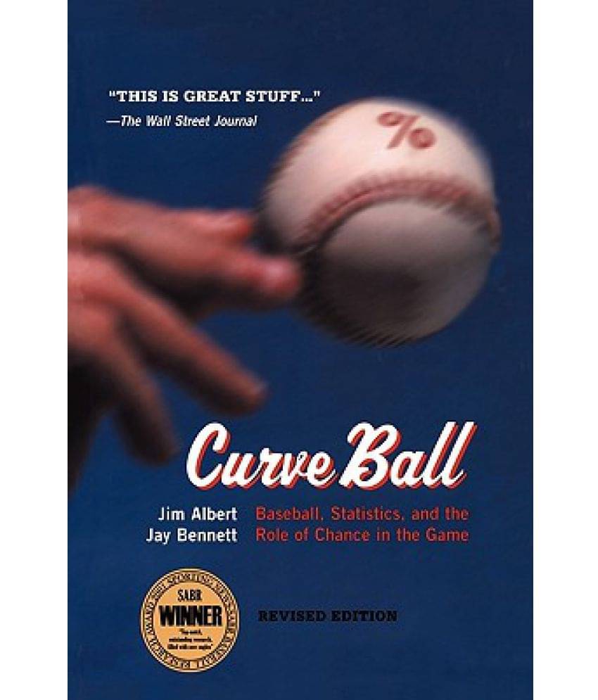 Curveball: Baseball, Statistics, and the Role of Chance in the Game Curveball: Baseball, Statistics, and the Role of Chance in the Game