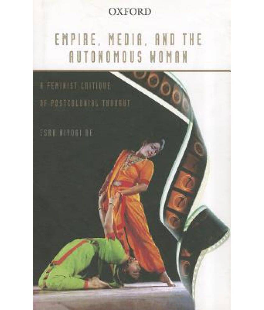     			Empire, Media, and the Autonomous Woman: A Feminist Critique of Postcolonial Thought