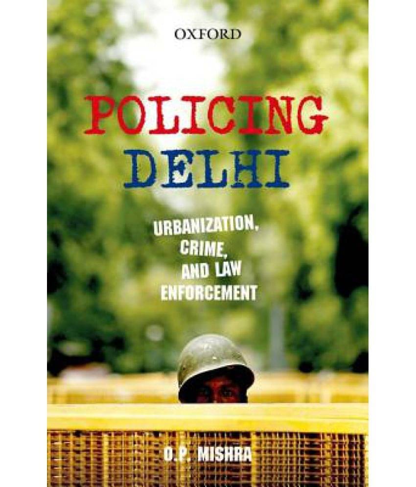 Policing Delhi: Urbanization, Crime, and Law Enforcement Policing Delhi: Urbanization, Crime, and Law Enforcement