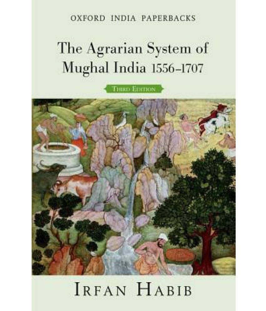 The Agrarian System of Mughal India 1556-1707 The Agrarian System of Mughal India 1556-1707