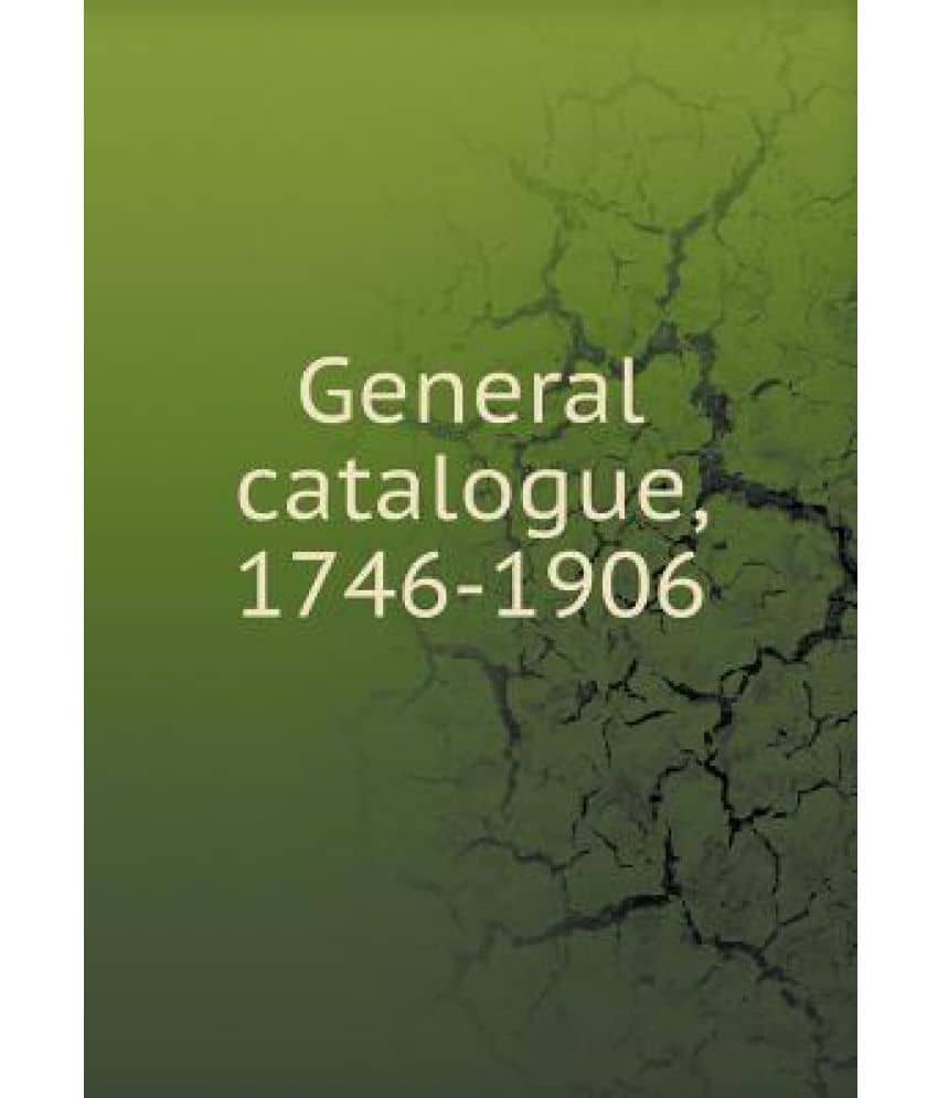 General Catalogue, 17461906 Buy General Catalogue, 17461906 Online
