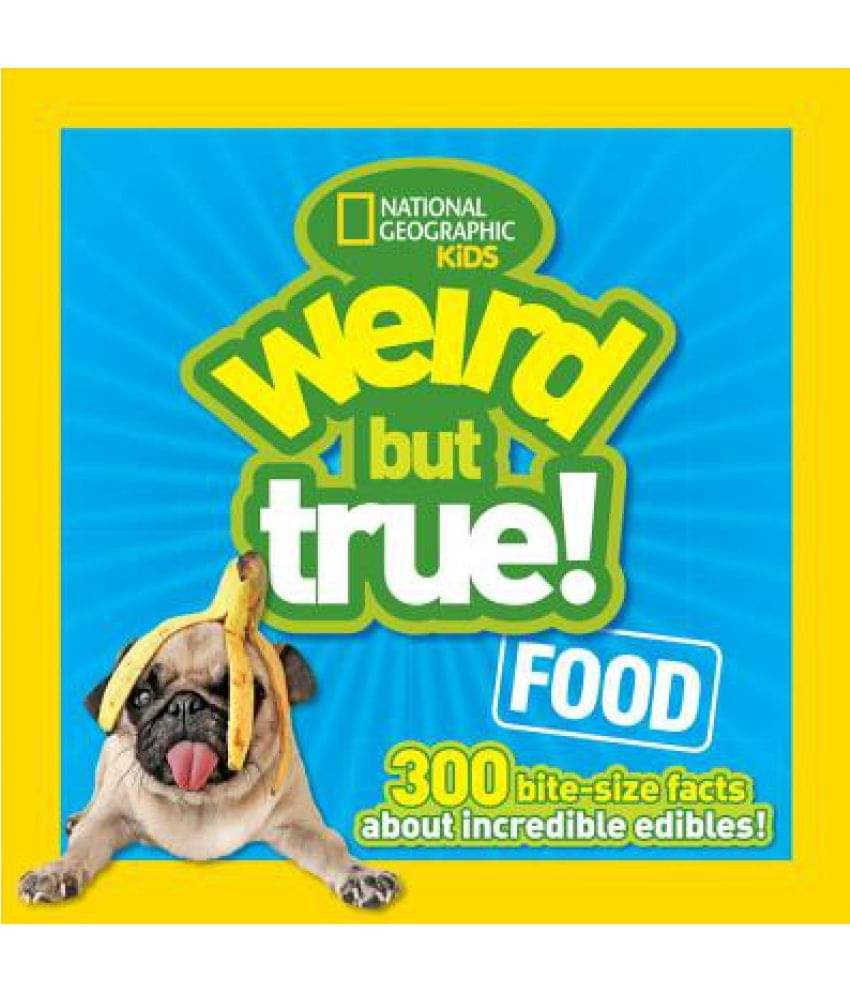 Weird But True Food: 300 Bite-Size Facts about Incredible Edibles Weird But True Food: 300 Bite-Size Facts about Incredible Edibles