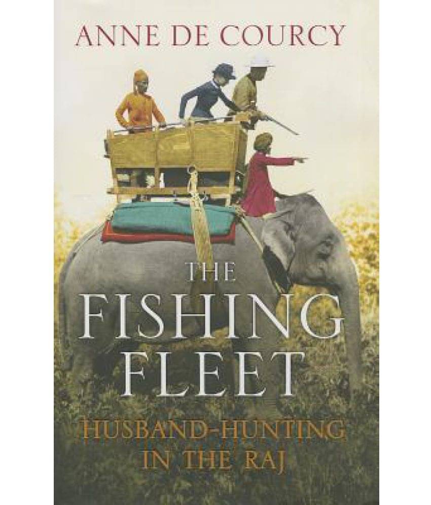     			The Fishing Fleet: Husband-Hunting in the Raj