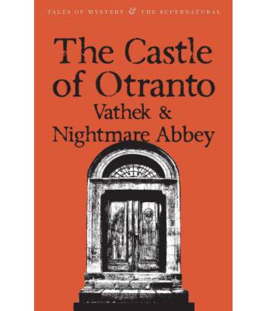 The Castle of Otranto: Vathek & Nightmare Abbey The Castle of Otranto: Vathek & Nightmare Abbey