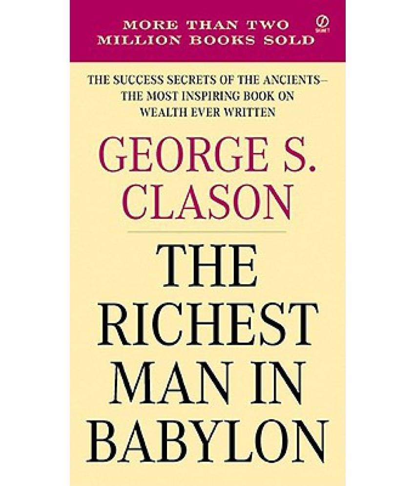 The Richest Man in Babylon: The Success Secrets of the Ancients--The Most Inspiring Book on Wealth Ever Written The Richest Man in Babylon: The Success Secrets of the Ancients--The Most Inspiring Book on Wealth Ever Written