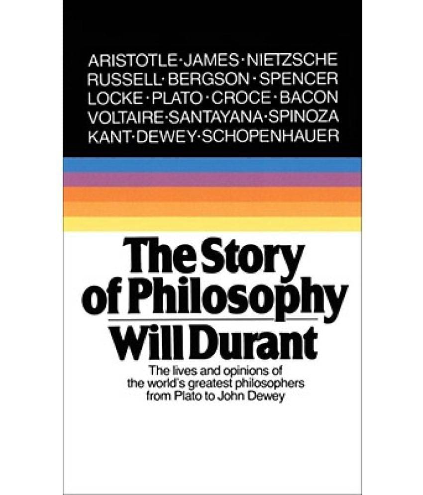 The Story of Philosophy: The Lives and Opinions of the Greater Philosophers     			The Story of Philosophy: The Lives and Opinions of the Greater Philosophers