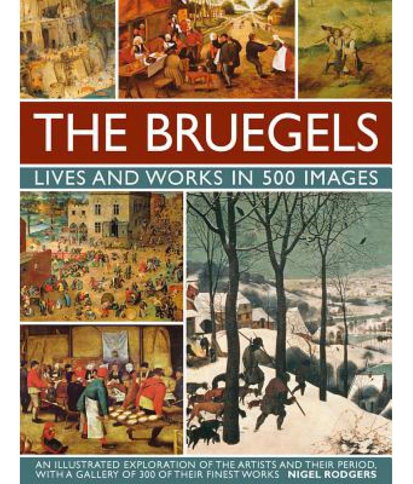     			The Bruegels: Lives & Works in 500 Images (New A): An Illustrated Exploration of the Artists and Their Period, with a Gallery of 300 of Finest Works