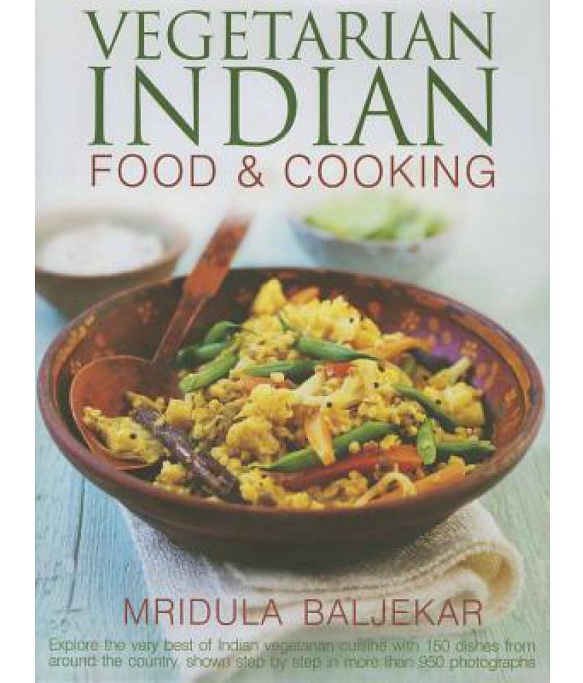     			Vegetarian Indian Food & Cooking: Explore the Very Best of Indian Vegetarian Cuisine with 150 Dishes from Around the Country, Shown Step by Step in Mo