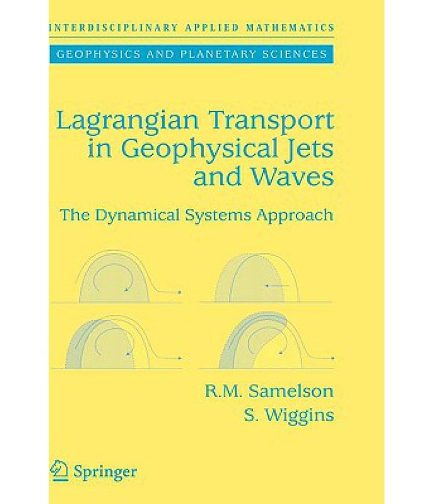Lagrangian Transport in Geophysical Jets and Waves: The Dynamical Systems Approach Lagrangian Transport in Geophysical Jets and Waves: The Dynamical Systems Approach