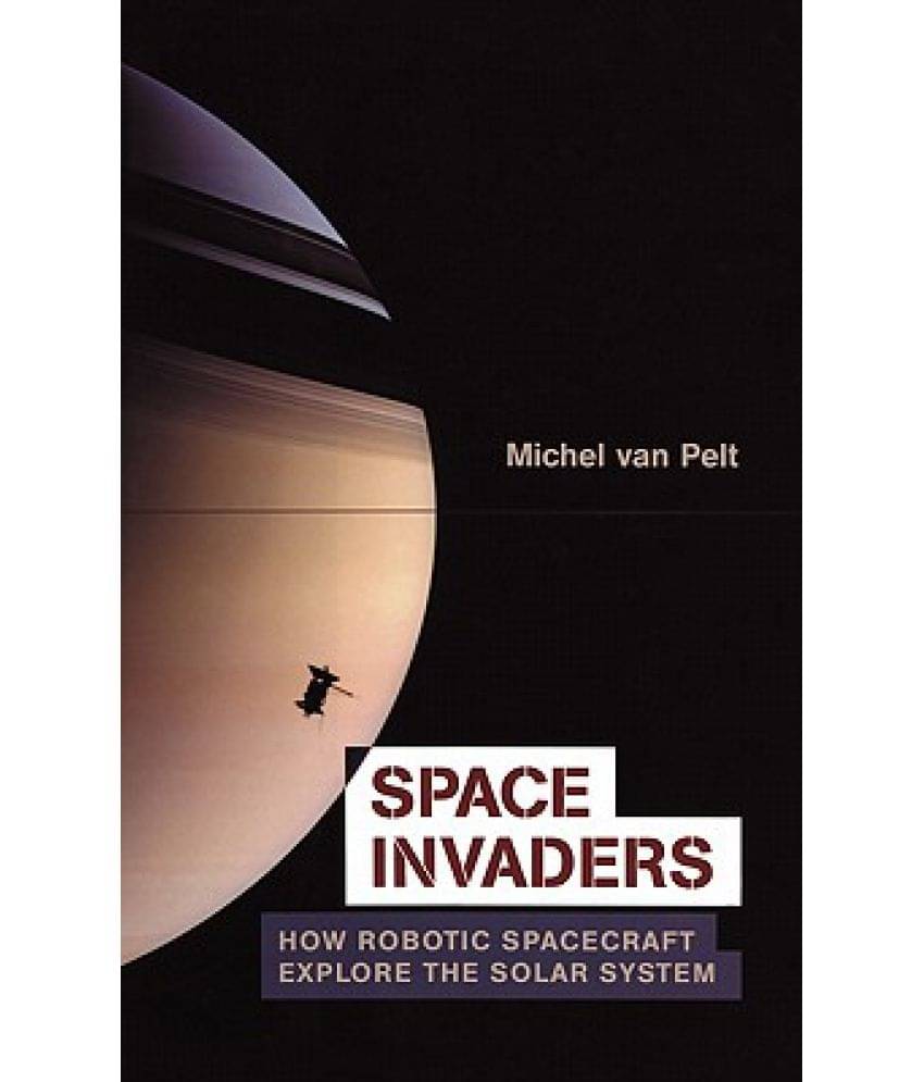     			Space Invaders: How Robotic Spacecraft Explore the Solar System