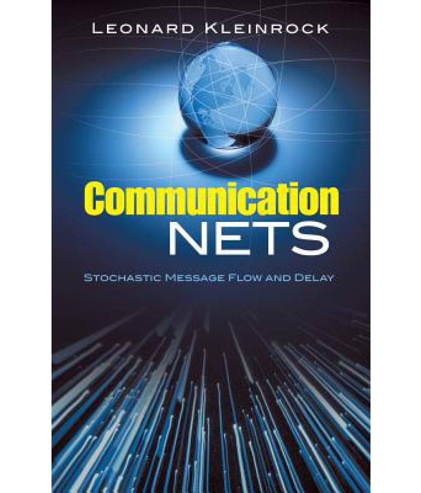 Communication Nets: Stochastic Message Flow and Delay Communication Nets: Stochastic Message Flow and Delay