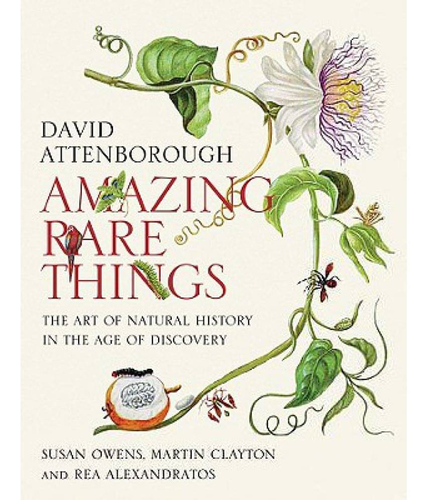 Amazing Rare Things: The Art of Natural History in the Age of Discovery Amazing Rare Things: The Art of Natural History in the Age of Discovery