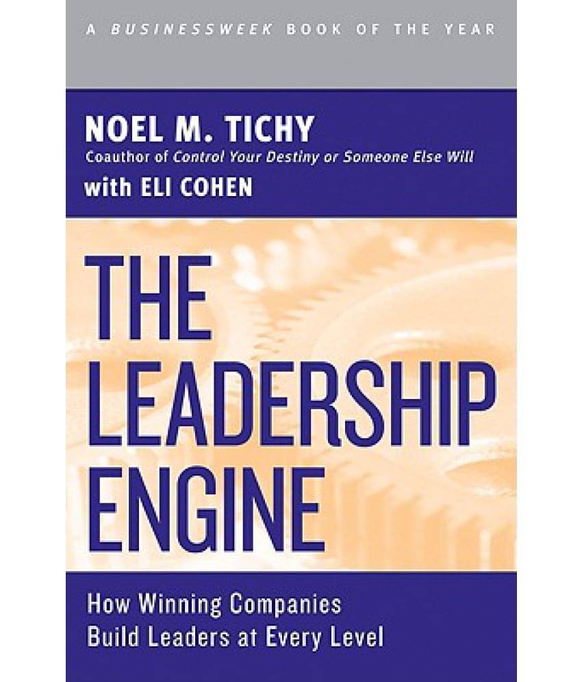The Leadership Engine: How Winning Companies Build Leaders at Every Level The Leadership Engine: How Winning Companies Build Leaders at Every Level