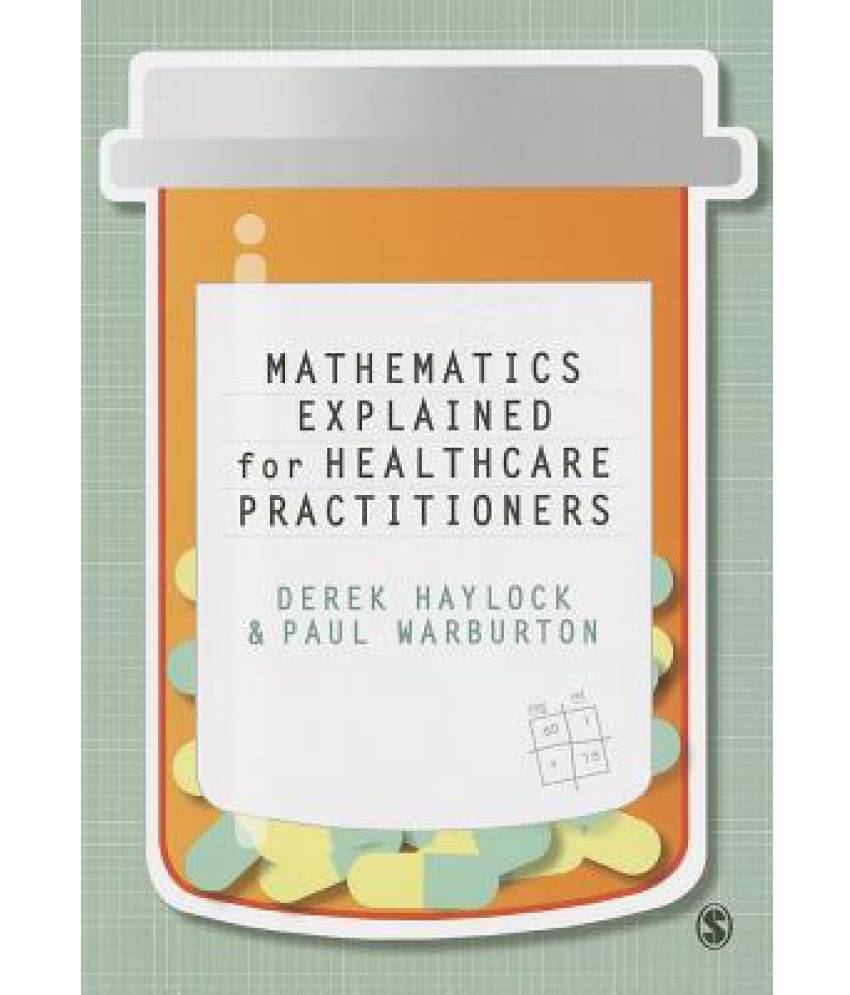 Mathematics Explained for Healthcare Practitioners Mathematics Explained for Healthcare Practitioners