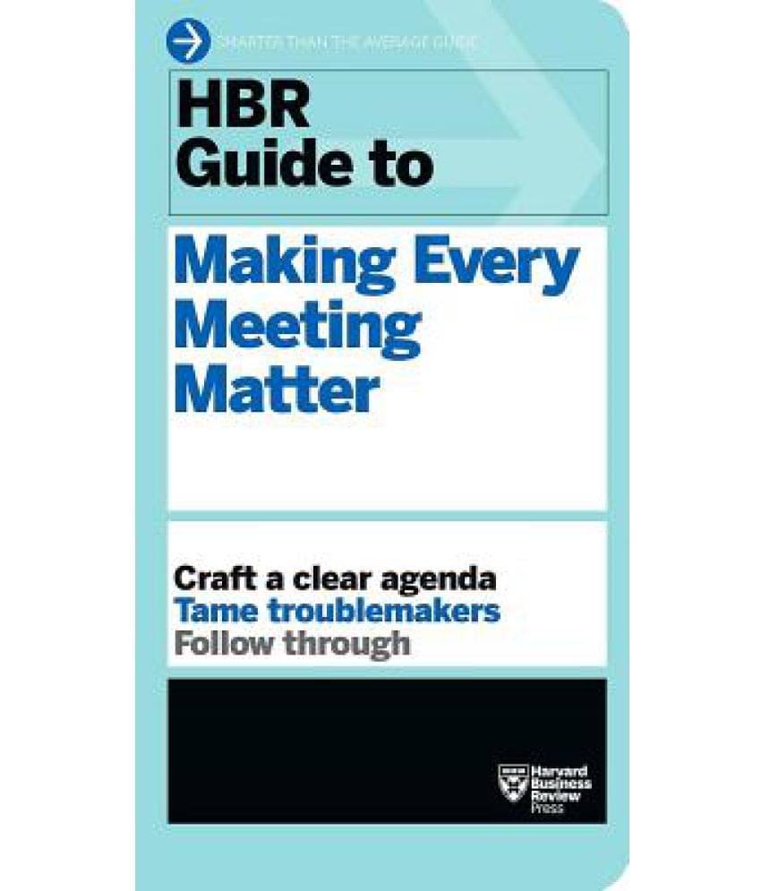 HBR Guide to Making Every Meeting Matter (HBR Guide Series) HBR Guide to Making Every Meeting Matter (HBR Guide Series)