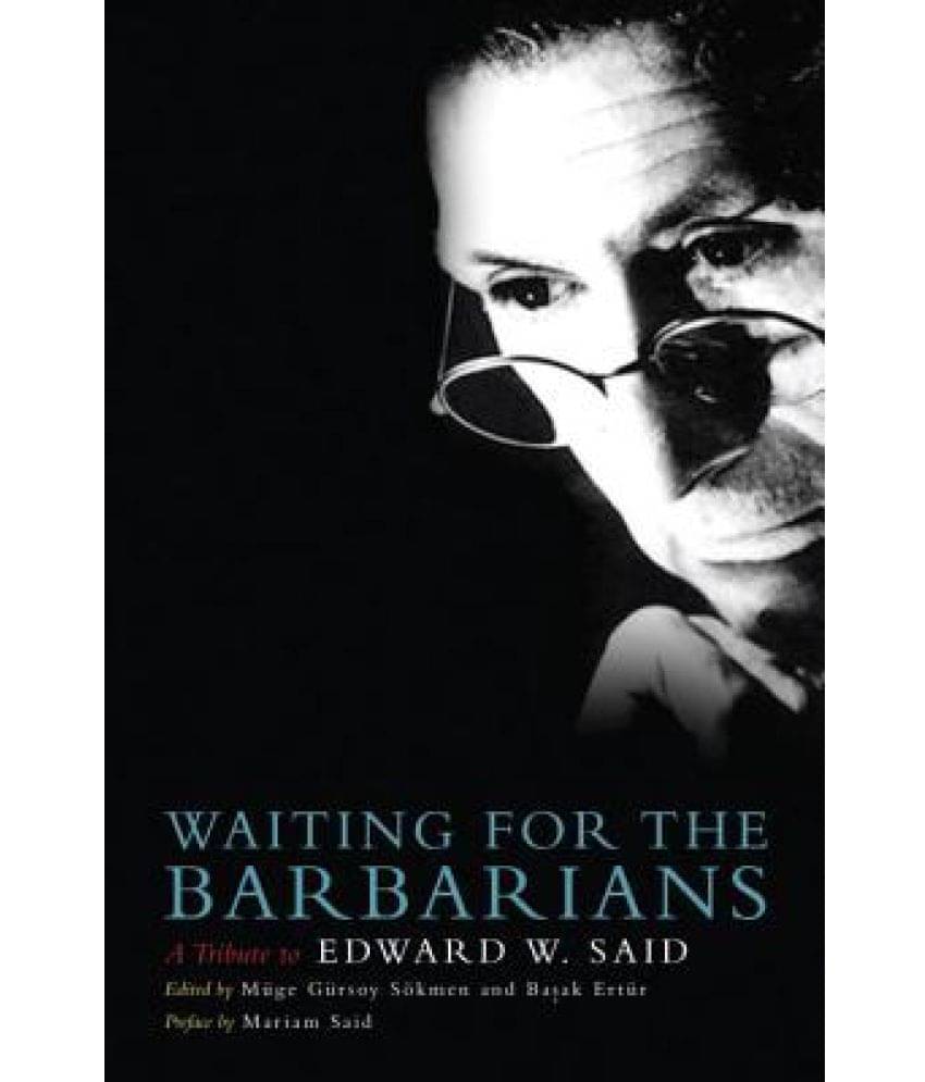     			Waiting for the Barbarians: A Tribute to Edward W. Said